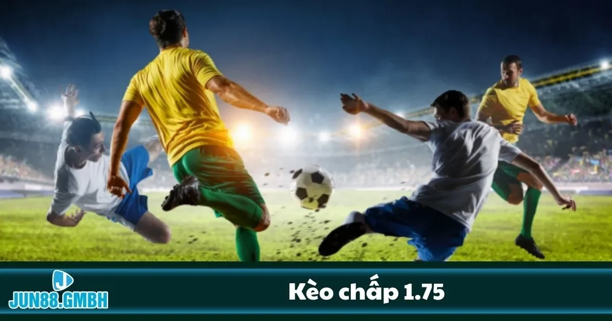 Kèo Chấp 1.75 Tại Jun88 – Kèo 1 3/4 Ăn Đủ Nếu Biết Chia Vốn 2 Hướng dẫn phân tích chuyên sâu kèo chấp 1.75